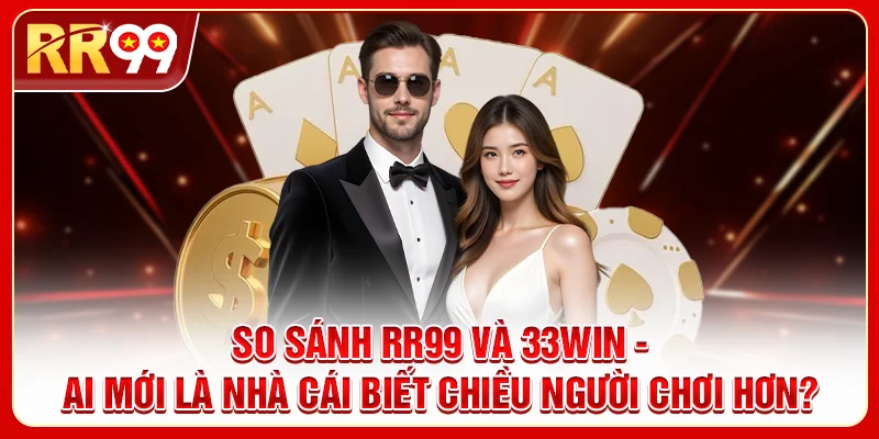 So Sánh RR99 Và 33WIN