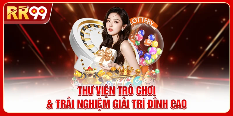 Thư Viện Trò Chơi & Trải Nghiệm Giải Trí Đỉnh Cao