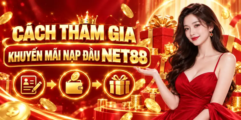 Cách Tham Gia Khuyến Mãi Nạp Đầu NET88