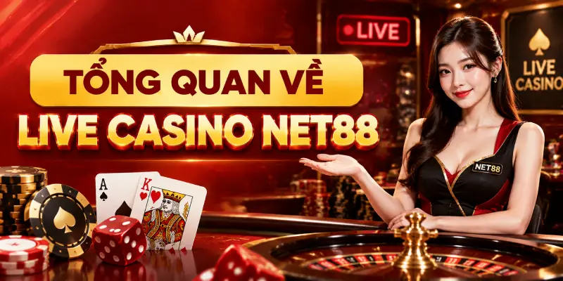 TỔNG QUAN VỀ LIVE CASINO NET88