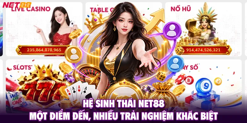 Hệ Sinh Thái NET88 – Một Điểm Đến, Nhiều Trải Nghiệm Khác Biệt