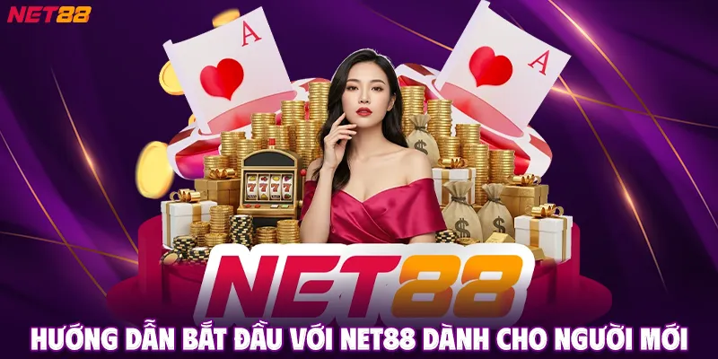 Hướng Dẫn Bắt Đầu Với NET88 Dành Cho Người Mới
